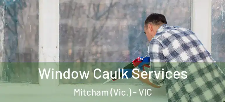 Window Caulk Services Mitcham (Vic.) - VIC