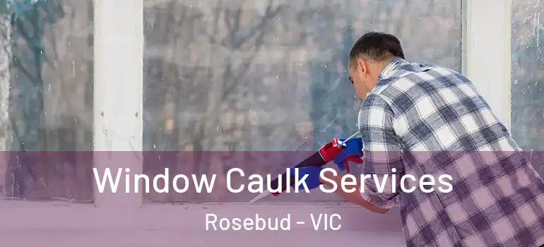 Window Caulk Services Rosebud - VIC