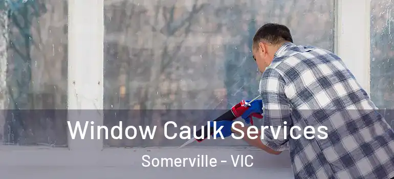 Window Caulk Services Somerville - VIC