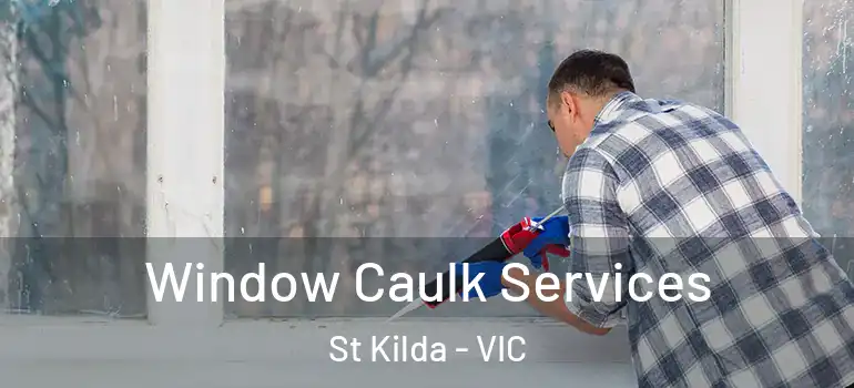  Window Caulk Services St Kilda - VIC