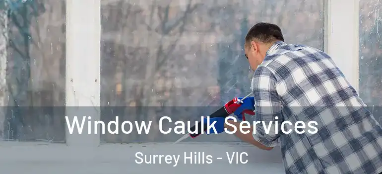 Window Caulk Services Surrey Hills - VIC