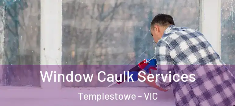  Window Caulk Services Templestowe - VIC