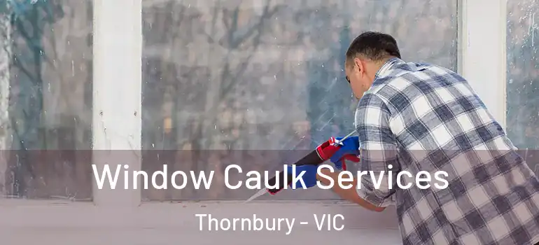 Window Caulk Services Thornbury - VIC