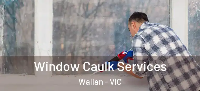 Window Caulk Services Wallan - VIC