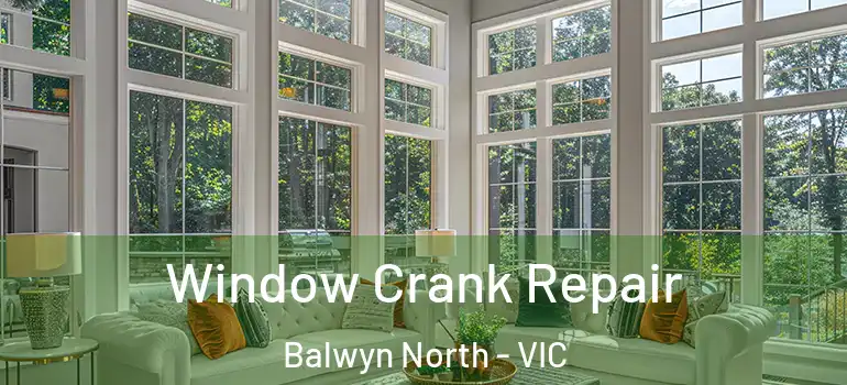 Window Crank Repair Balwyn North - VIC
