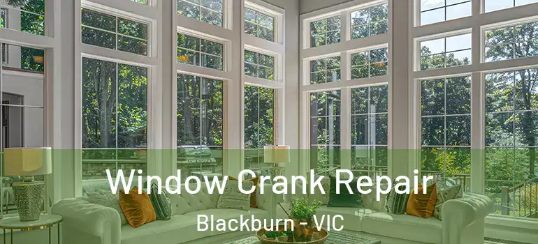 Window Crank Repair Blackburn - VIC