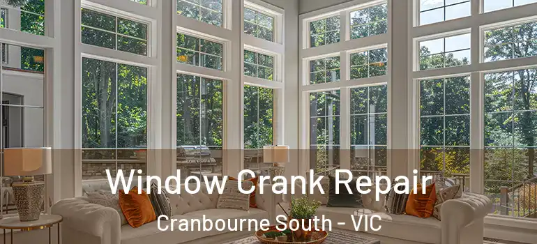 Window Crank Repair Cranbourne South - VIC