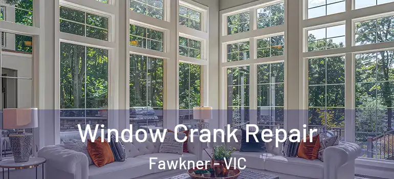 Window Crank Repair Fawkner - VIC
