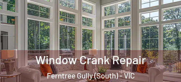 Window Crank Repair Ferntree Gully (South) - VIC