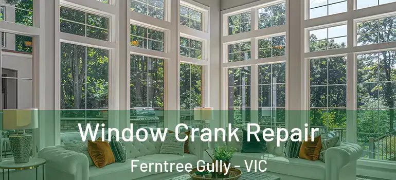 Window Crank Repair Ferntree Gully - VIC