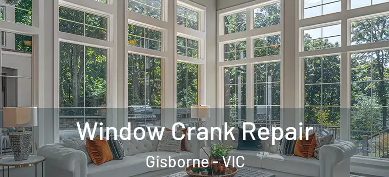 Window Crank Repair Gisborne - VIC