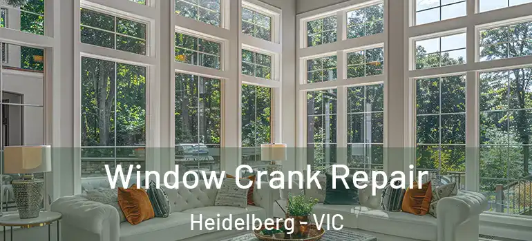 Window Crank Repair Heidelberg - VIC