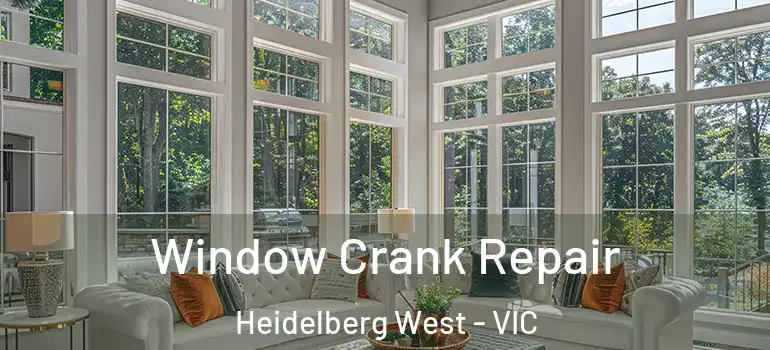 Window Crank Repair Heidelberg West - VIC