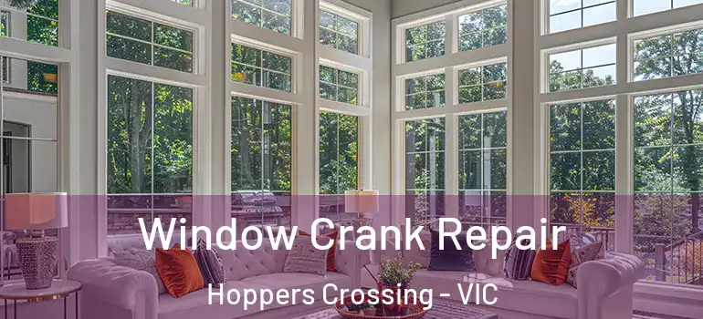 Window Crank Repair Hoppers Crossing - VIC