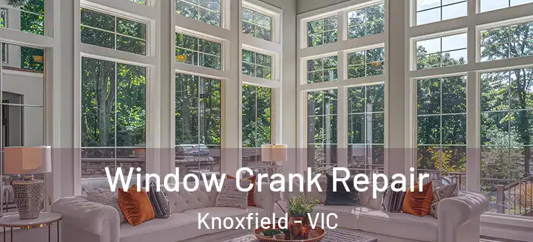 Window Crank Repair Knoxfield - VIC