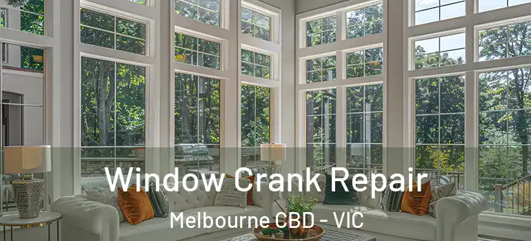 Window Crank Repair Melbourne CBD - VIC