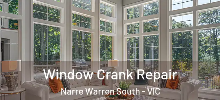 Window Crank Repair Narre Warren South - VIC