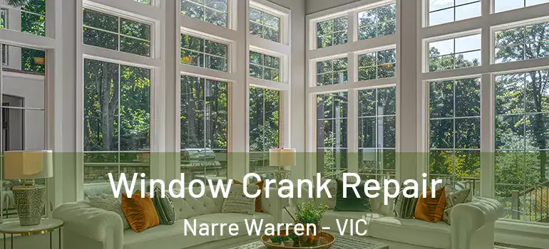 Window Crank Repair Narre Warren - VIC
