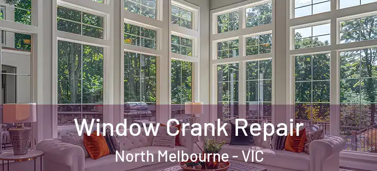  Window Crank Repair North Melbourne - VIC