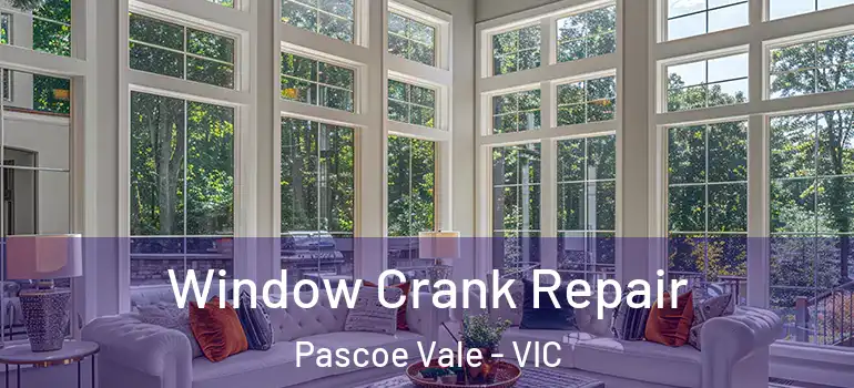 Window Crank Repair Pascoe Vale - VIC