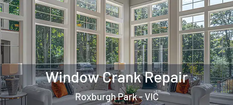Window Crank Repair Roxburgh Park - VIC