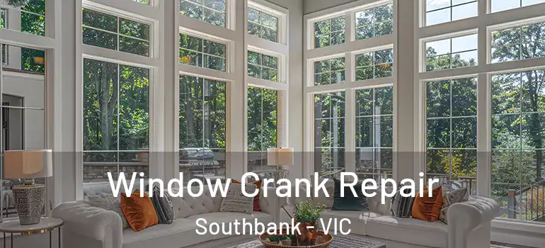  Window Crank Repair Southbank - VIC