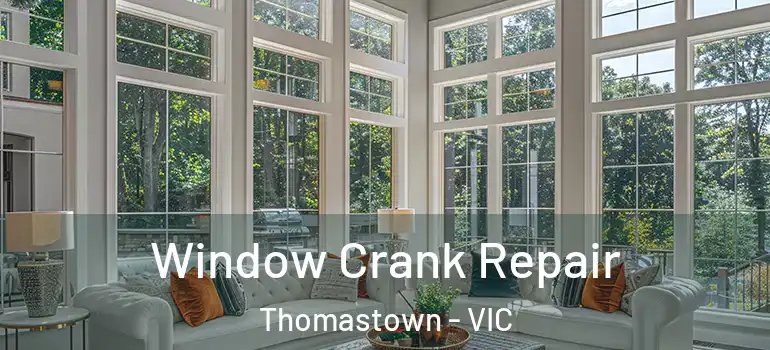 Window Crank Repair Thomastown - VIC