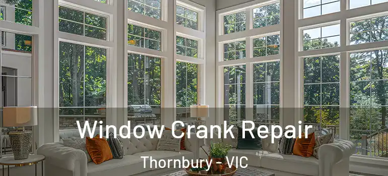 Window Crank Repair Thornbury - VIC