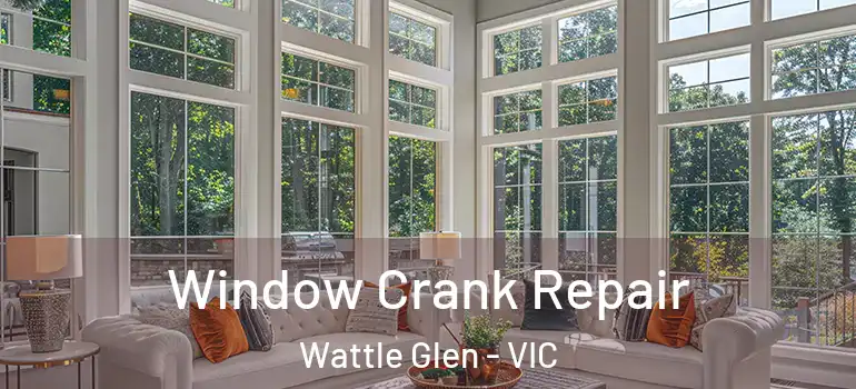  Window Crank Repair Wattle Glen - VIC