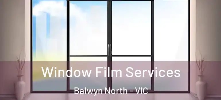  Window Film Services Balwyn North - VIC