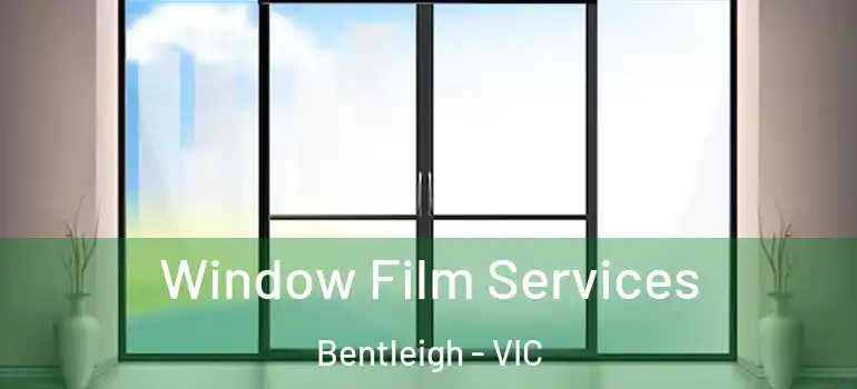 Window Film Services Bentleigh - VIC