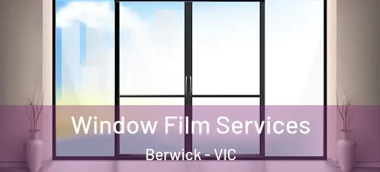  Window Film Services Berwick - VIC