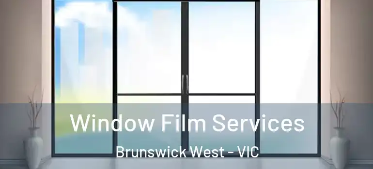 Window Film Services Brunswick West - VIC
