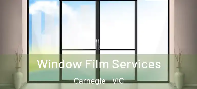  Window Film Services Carnegie - VIC