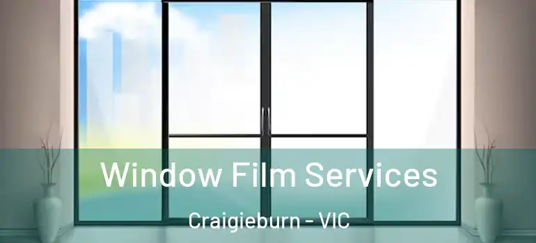 Window Film Services Craigieburn - VIC