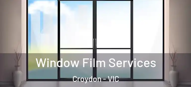 Window Film Services Croydon - VIC