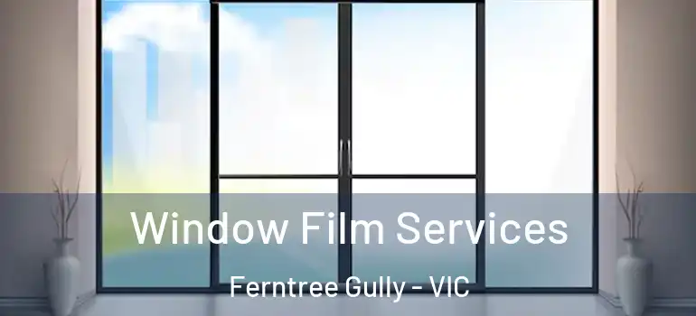  Window Film Services Ferntree Gully - VIC