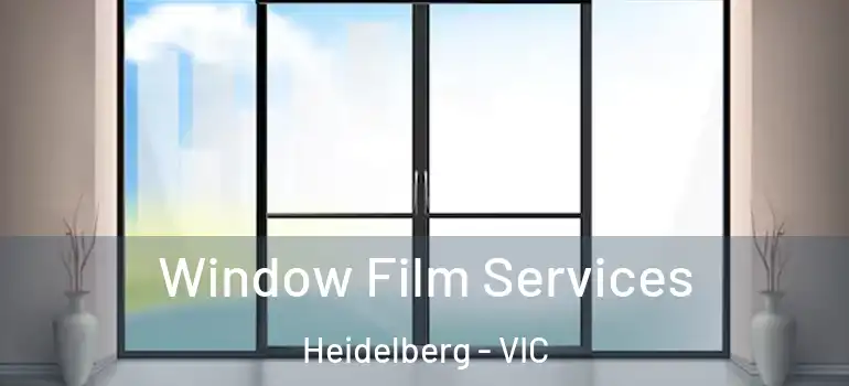 Window Film Services Heidelberg - VIC