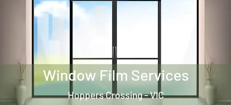 Window Film Services Hoppers Crossing - VIC