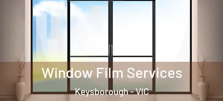 Window Film Services Keysborough - VIC