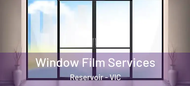  Window Film Services Reservoir - VIC
