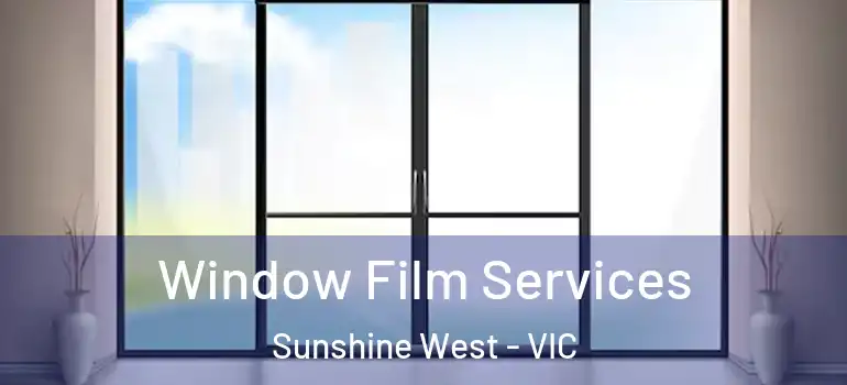 Window Film Services Sunshine West - VIC