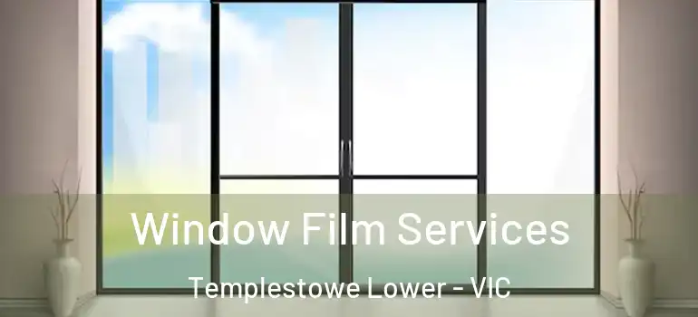 Window Film Services Templestowe Lower - VIC