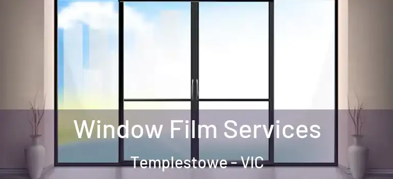 Window Film Services Templestowe - VIC