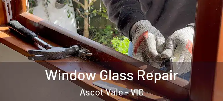  Window Glass Repair Ascot Vale - VIC