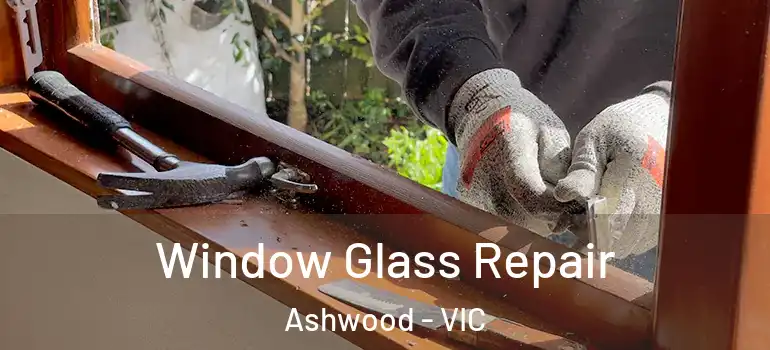 Window Glass Repair Ashwood - VIC