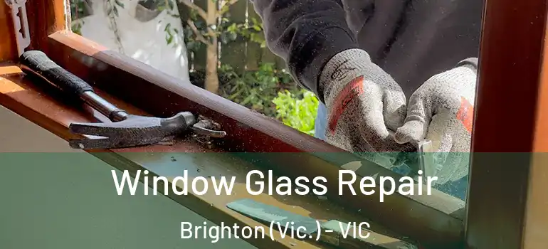  Window Glass Repair Brighton (Vic.) - VIC