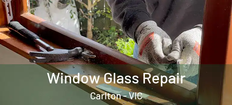 Window Glass Repair Carlton - VIC