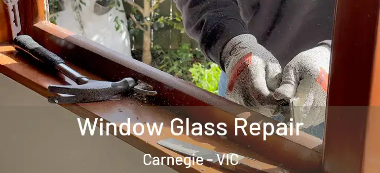 Window Glass Repair Carnegie - VIC