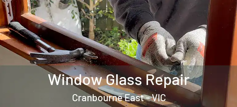 Window Glass Repair Cranbourne East - VIC